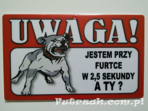 Tabliczka ostrzegawcza-"UWAGA! JESTEM..."