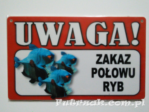 Tabliczka ostrzegawcza-"UWAGA! ZAKAZ POŁOWU RYB"