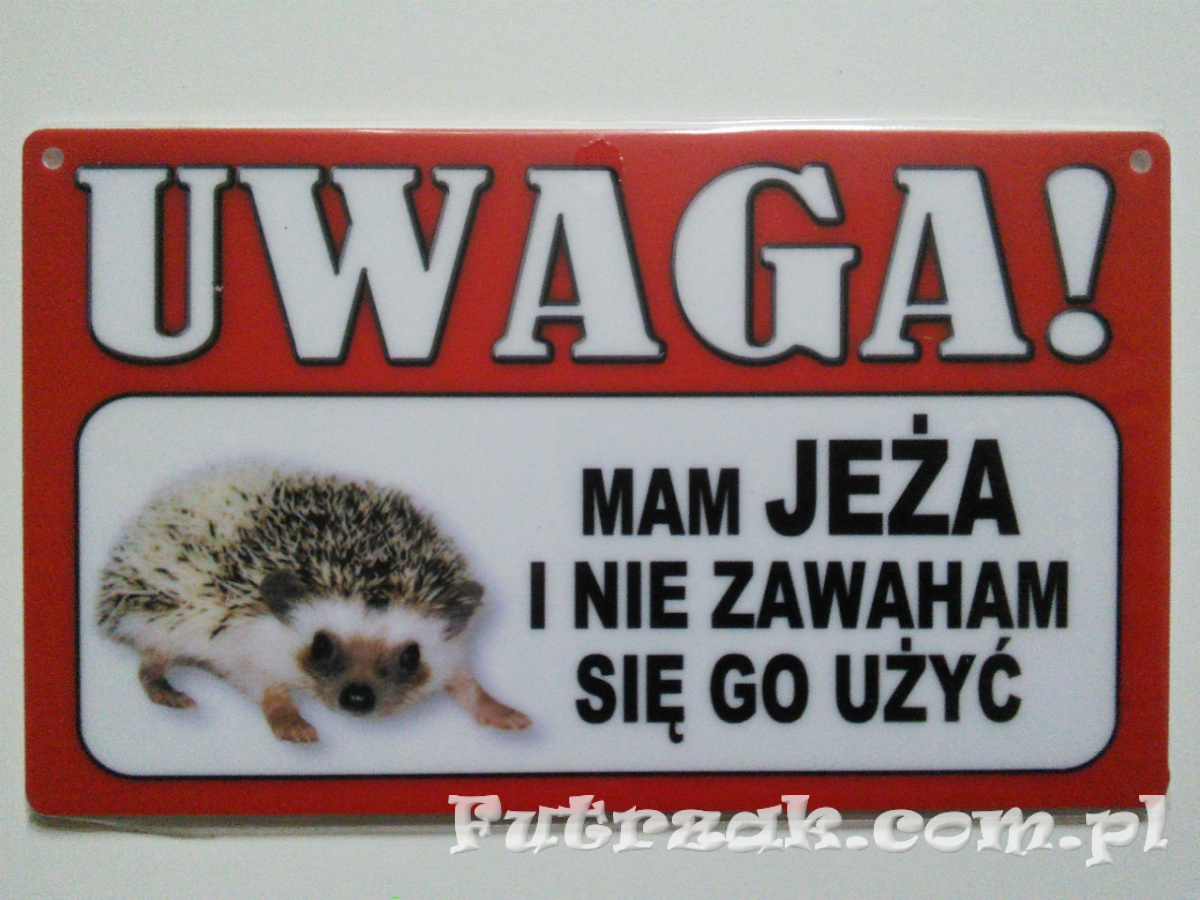 Tabliczka ostrzegawcza-"UWAGA! MAM JEŻA..." Tabliczka ostrzegawcza-"UWAGA! MAM JEŻA..."
