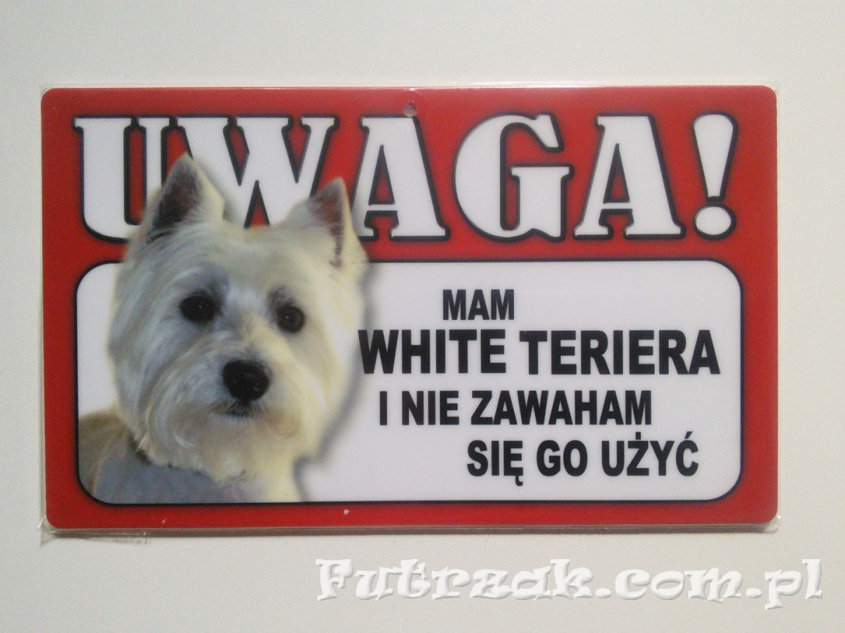 Tabliczka ostrzegawcza-"UWAGA! MAM WHITE TERIERA..." Tabliczka ostrzegawcza-"UWAGA! MAM WHITE TERIERA..."